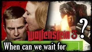 When can we wait for Wolfenstein 3?