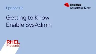 Red Hat Enterprise Linux Presents (E02): Enable SysAdmin, a Community for Linux Administrators