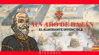 Álvaro de Bazán: El Almirante Invencible