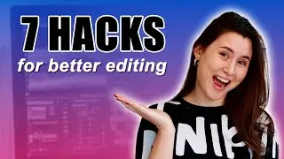 7 Easy Hacks for Improving Your Video Editing Skills!