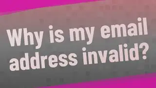 Why is my email address invalid?