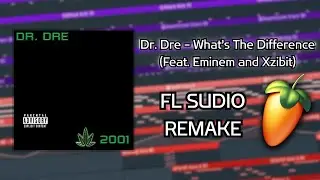 Dr. Dre - What's The Difference (Feat. Eminem and Xzibit) | FL Studio Remake