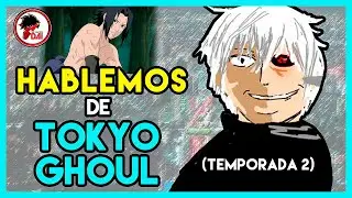 TG: Hablemos de TOKYO GHOUL (Segunda Temporada)