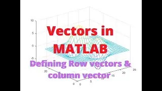 Vectors in MATLAB, Defining Row vectors & column vector | MATLAB - 6