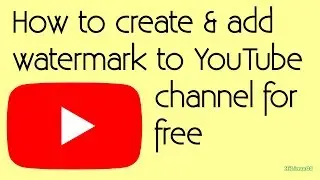 How to create & add watermark to YouTube channel 2020