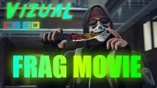 CS:GO Frag Movie | VizuaL