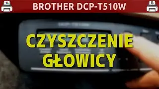 BROTHER DCP-T510W 🖨️ Czyszczenie głowicy