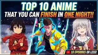 Top 10 Anime That You Can Finish In One Night!!