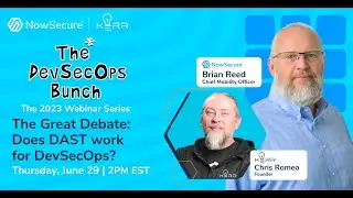 NowSecure DevSecOps Bunch: The Great Debate: Does DAST work for DevSecOps?