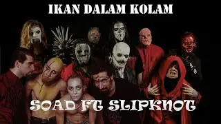 IKAN DALAM KOLAM - SYSTEM OF A DOWN FT SLIPKNOT ( parody / editan / dubbing )