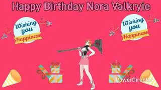 Happy Birthday Nora Valkyrie