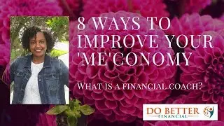8 Ways to Improve Your 'Me'conomy - What is a Financial Coach?