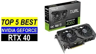 Best Nvidia GeForce RTX 40 of 2024 - Top 5 Nvidia GeForce RTX 40 you Can Buy { Reviews }
