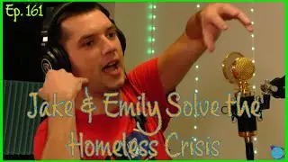 Jake and Emily Solve the Homeless Crisis | Schemin' and Dreamin' Podcast