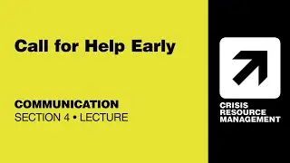 CRMx | 4.4.1 Call for Help Early | Section 4: Communication