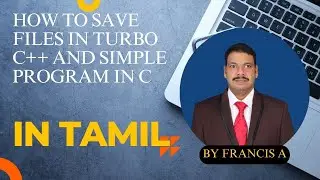 How to save Files in Turbo C++ and simple program in C in Tamil | Computer 360 (FRANCIS.A)