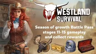 Westland Survival: Season of growth Battle Pass stages 11-15 gameplay and collect rewards(tier 5)