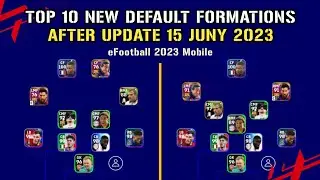 TOP 1O DEFAULT FORMASI TERBARU UPDATE 15 JUNY 2023 EFOOTBALL 2023 MOBILE