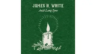 James H. White - Auld Lang Syne (Official Audio)