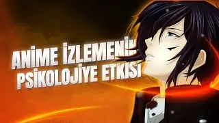 ANİME İZLEMEK PSİKOLOJİNİZİ BOZAR MI?