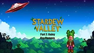 Stardew Episode 2: Rainy Day Rompus