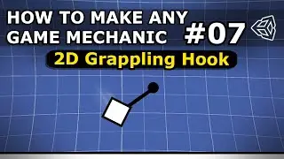 How To Make Any Game Mechanic - Episode 7 - 2D Grappling Hook
