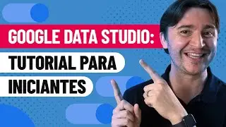 GOOGLE DATA STUDIO - TUTORIAL PASSO A PASSO PARA INICIANTES