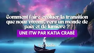 Comment faire évoluer la transition que nous vivons, vers un monde de paix et de lumière ?