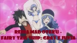 Reira Mad Otaku - Fairy Tail Ship: Gray e Juvia