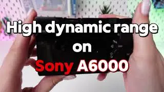 Sony A6000: How to Shoot HDR Photos