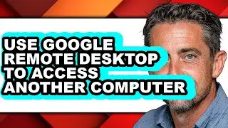 How to Use Google Remote Desktop to Access Another Computer (easy Method)