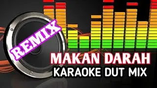 MAKAN DARAH KARAOKE DUT MIX REMIX AUDIO JERNIH