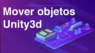 Mover objetos en Unity 3d | Explicación 🚀