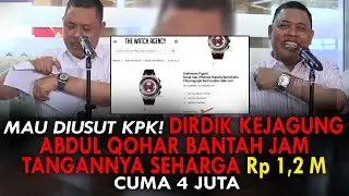 MAU DIUSUT KPK! DIRDIK KEJAGUNG ABDUL QOHAR BANTAH JAM TANGANNYA SEHARGA Rp 1,2 M. CUMA 4 JUTA