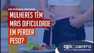 Mulheres têm mais dificuldade em perder peso?