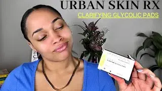 URBAN SKIN RX | CLARIFYING GLYCOLIC PADS | INITIAL REVIEW