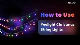 Unboxing & Product Guide: How to Use Yeelight Christmas String Lights