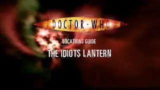 120. Doctor Who Locations Guide - The Idiot's Lantern