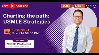 Charting the Path  USMLE Strategy, Session by Mr. Abhishek, National Head of Kaplan - Logiquest