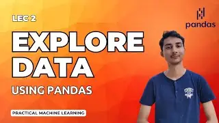 Pandas - Data Exploration | Practical Machine Learning | Lecture 2
