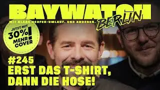 Erst das T-Shirt, dann die Hose! | Folge 245 | Baywatch Berlin