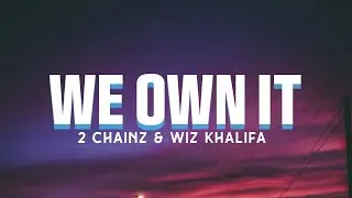 2 Chainz & Wiz Khalifa - We own it (Lyric Video)