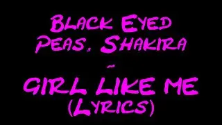 Black Eyed Peas, Shakira - GIRL LIKE ME (Lyrics)