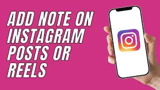 How To Add Note On Instagram Posts Or Reels | How To Add Note In An Instagram Post