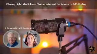 Podcast: Chasing Light: Mindfulness, Photography, and the Journey to Self-Healing.
