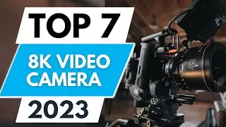Top 7 Best 8K Video Cameras 2023