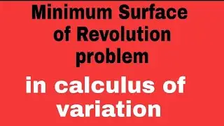 minimum Surface of Revolution problem|| calculus of variation|| MSc mathematics