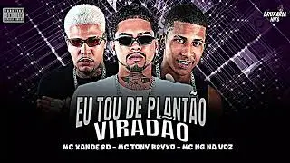 EU TO DE PLANTÃO VIRADÃO   MC TONY BRUXO, MC NG NA VOZ, MC XANDE RD, BRUXARIA HITS