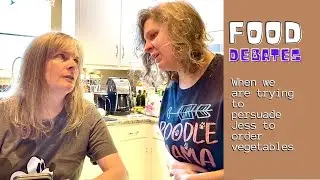 Food Debates - When We Are Trying to Persuade Jess to Order Veggies