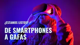 De smartphones a gafas: así evoluciona la tecnología
